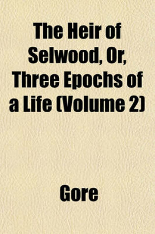 Cover of The Heir of Selwood, Or, Three Epochs of a Life (Volume 2)