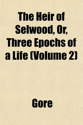 Book cover for The Heir of Selwood, Or, Three Epochs of a Life (Volume 2)