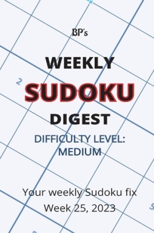 Cover of Bp's Weekly Sudoku Digest - Difficulty Medium - Week 25, 2023