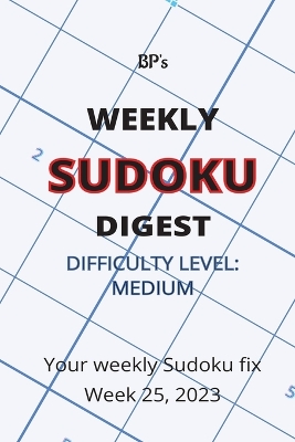 Book cover for Bp's Weekly Sudoku Digest - Difficulty Medium - Week 25, 2023