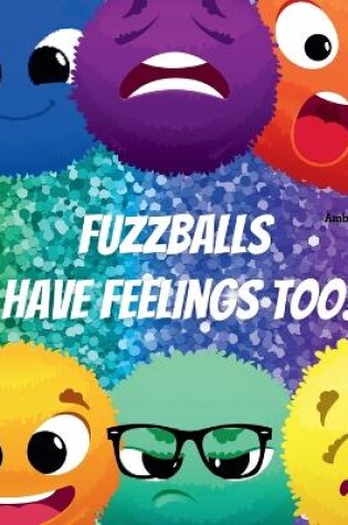 Cover of Fuzzballs Have Feelings Too!