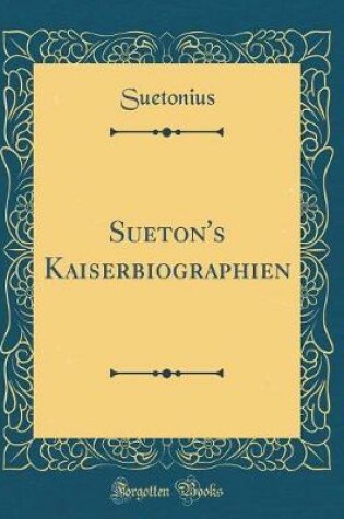 Cover of Sueton's Kaiserbiographien (Classic Reprint)