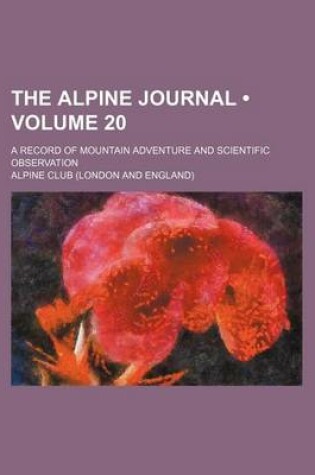 Cover of The Alpine Journal (Volume 20); A Record of Mountain Adventure and Scientific Observation