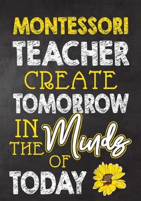 Book cover for Montessori Teacher Create Tomorrow in The Minds Of Today