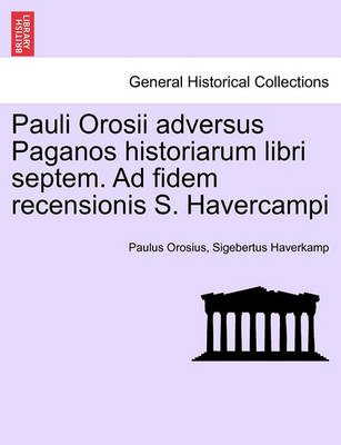 Book cover for Pauli Orosii Adversus Paganos Historiarum Libri Septem. Ad Fidem Recensionis S. Havercampi