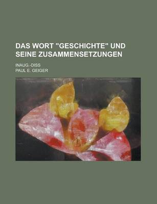 Book cover for Das Wort Geschichte Und Seine Zusammensetzungen; Inaug.-Diss