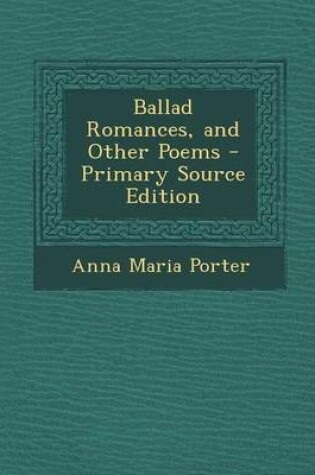 Cover of Ballad Romances, and Other Poems - Primary Source Edition