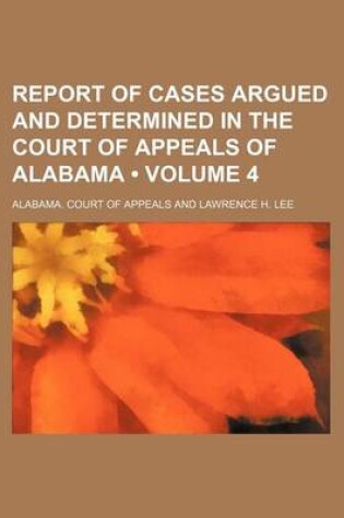 Cover of Report of Cases Argued and Determined in the Court of Appeals of Alabama (Volume 4)