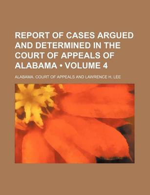 Book cover for Report of Cases Argued and Determined in the Court of Appeals of Alabama (Volume 4)