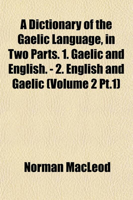 Book cover for A Dictionary of the Gaelic Language, in Two Parts. 1. Gaelic and English. - 2. English and Gaelic (Volume 2 PT.1)