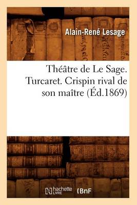 Book cover for Theatre de Le Sage. Turcaret. Crispin Rival de Son Maitre (Ed.1869)