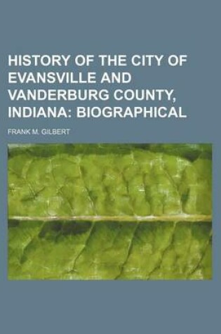 Cover of History of the City of Evansville and Vanderburg County, Indiana