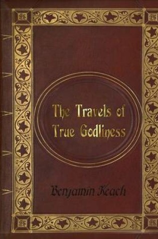 Cover of Benjamin Keach - The Travels of True Godliness