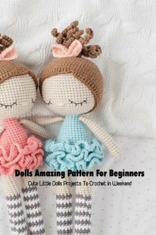 Cover of Dolls Amazing Pattern For Beginners