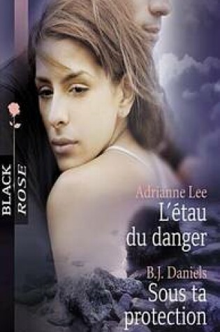 Cover of L'Etau Du Danger - Sous Ta Protection (Harlequin Black Rose)