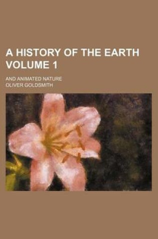 Cover of A History of the Earth Volume 1; And Animated Nature