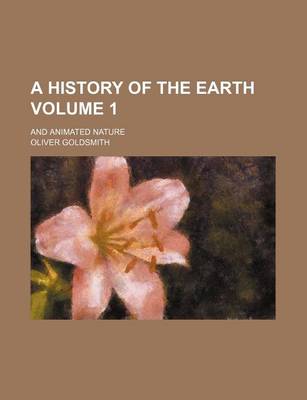 Book cover for A History of the Earth Volume 1; And Animated Nature