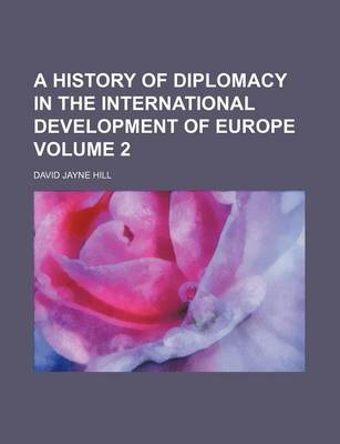 Book cover for A History of Diplomacy in the International Development of Europe Volume 2