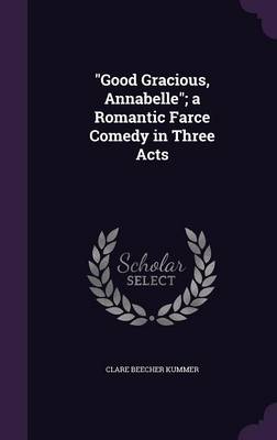 Book cover for Good Gracious, Annabelle; A Romantic Farce Comedy in Three Acts