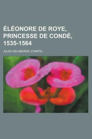 Cover of Eleonore de Roye, Princesse de Conde, 1535-1564