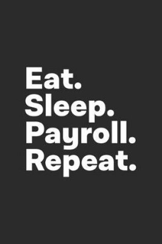 Cover of Eat Sleep Payroll Repeat