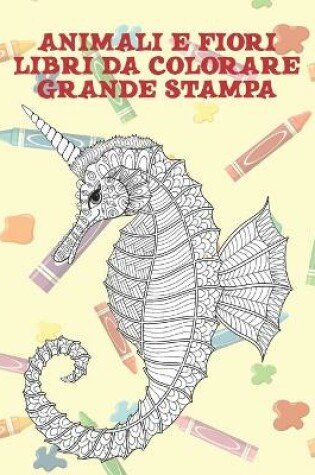 Cover of Libri da colorare - Grande stampa - Animali e fiori