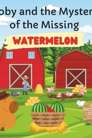 Cover of Toby and the Mystery of the Missing Watermelon