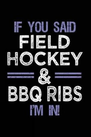 Cover of If You Said Field Hockey & BBQ Ribs I'm In