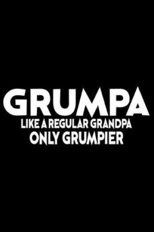 Cover of Grumpa Like A Regular Grandpa Only Grumpier