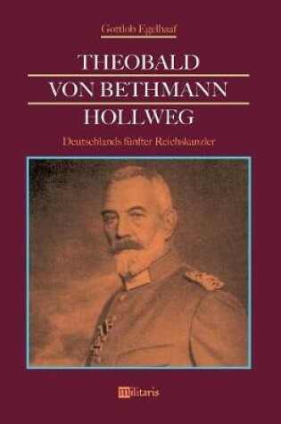 Cover of Theobald von Bethmann Hollweg - Deutschlands funfter Reichskanzler