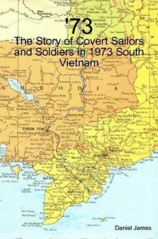 Cover of '73 - The Story of Covert Sailors and Soldiers in 1973 South Vietnam