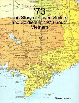 Book cover for '73 - The Story of Covert Sailors and Soldiers in 1973 South Vietnam