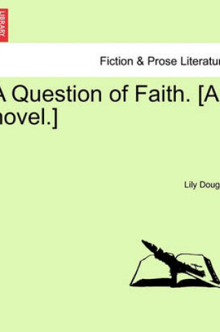 Cover of A Question of Faith. [A Novel.]