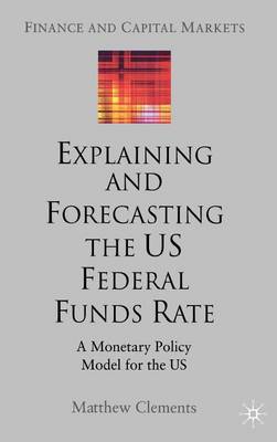 Book cover for Explaining and Forecasting the Us Federal Funds Rate: A Monetary Policy Model for the Us