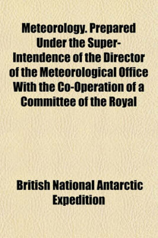 Cover of Meteorology. Prepared Under the Super-Intendence of the Director of the Meteorological Office with the Co-Operation of a Committee of the Royal