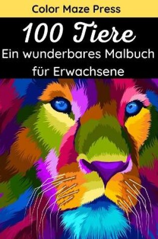 Cover of 100 Tiere - Ein Wunderbares Malbuch fur Erwachsene