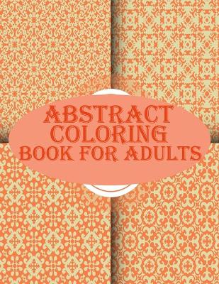 Book cover for Abstract Coloring Book For Adults