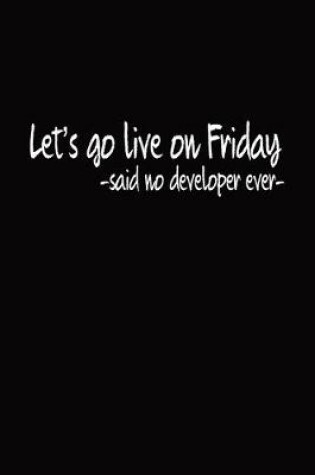 Cover of Let's Go Live On Friday -Said No Developer Ever-