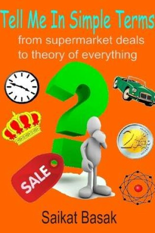 Cover of Tell Me In Simple Terms: From Supermarket Deals to Theory of Everything