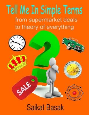 Book cover for Tell Me In Simple Terms: From Supermarket Deals to Theory of Everything