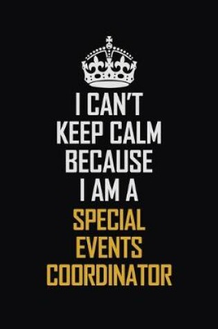 Cover of I Can't Keep Calm Because I Am A Special Events Coordinator