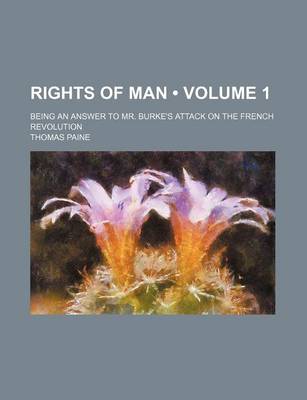 Book cover for Rights of Man (Volume 1); Being an Answer to Mr. Burke's Attack on the French Revolution