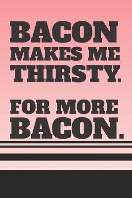 Book cover for Bacon Makes Me Thirsty. For More Bacon.