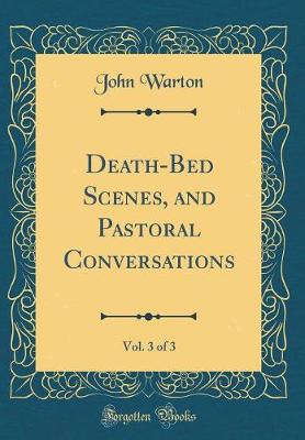 Book cover for Death-Bed Scenes, and Pastoral Conversations, Vol. 3 of 3 (Classic Reprint)