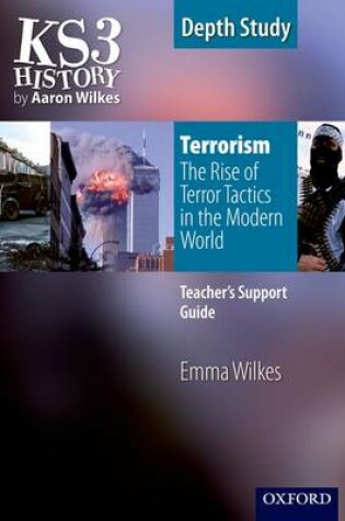 Cover of KS3 History by Aaron Wilkes: Terrorism: The Rise of Terror Tactics in the Modern World teacher's support guide