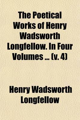 Book cover for The Poetical Works of Henry Wadsworth Longfellow. in Four Volumes (Volume 4)