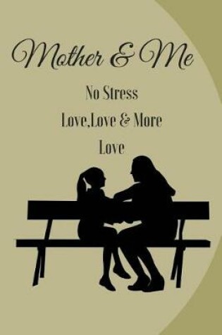 Cover of Mother & Me No Stress, Love Love & More Love