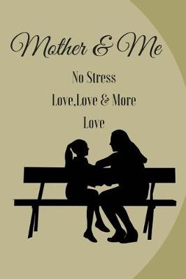 Book cover for Mother & Me No Stress, Love Love & More Love