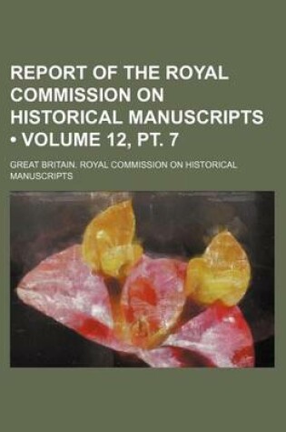 Cover of Report of the Royal Commission on Historical Manuscripts (Volume 12, PT. 7)