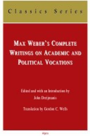 Cover of Max Weber's Complete Writings on Academic and Political Vocations